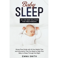 Baby Sleep: No-Cry Baby Solution for Tired Parents: Stress Free Guide with All Helpful Tips and Information that You Need to Help Your Baby to Sleep t