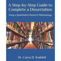 A Step-by-Step Guide to Complete a Dissertation: Using a Quantitative Research Methodology
