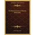 Ten Short Lessons in Masonic Philosophy