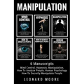 Manipulation: 6 Manuscripts - Mind Control, Hypnosis, Manipulation, How To Analyze People, How To Secretly Manipulate People, Human Psychology