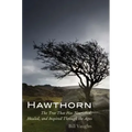 Hawthorn: The Tree That Has Nourished, Healed, and Inspired Through the Ages