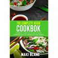 The Complete Asian Cookbook: 3 Books In 1: Learn How To Cook At Home Traditional Food From Vietnam China And Thailand