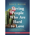Loving People Who Are Hard to Love Study Guide: Transforming Your World by Learning to Love Unconditionally