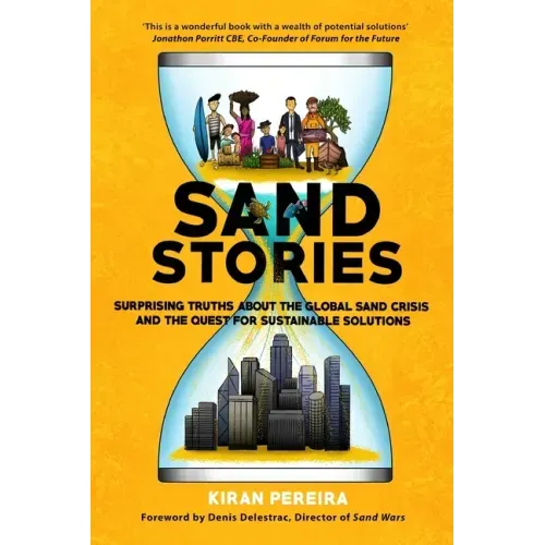 Sand Stories: Surprising Truths about the Global Sand Crisis and the Quest for Sustainable Solutions