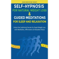 Self-Hypnosis for Natural Weight Loss & Guided Meditations for Sleep and Relaxation: Unlock the Subliminal Secrets for Rapid Weight Loss with Meditati