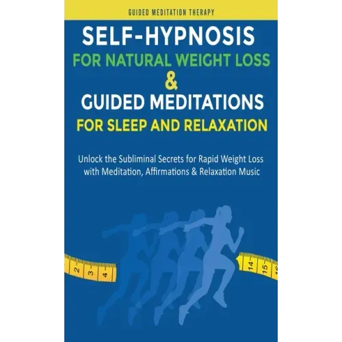 Self-Hypnosis for Natural Weight Loss & Guided Meditations for Sleep and Relaxation: Unlock the Subliminal Secrets for Rapid Weight Loss with Meditati