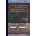 A Civil, Commercial, Political, and Literary History of Spain and Portugal; 1