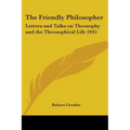 The Friendly Philosopher: Letters and Talks on Theosophy and the Theosophical Life 1945