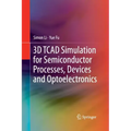 3D TCAD Simulation for Semiconductor Processes, Devices and Optoelectronics
