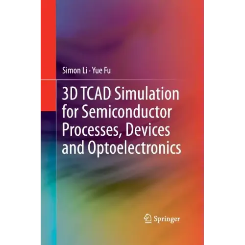 3D TCAD Simulation for Semiconductor Processes, Devices and Optoelectronics