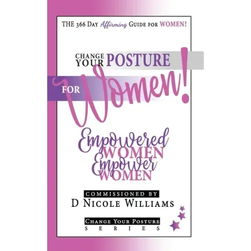 Change Your Posture for WOMEN!: Empowered Women Empower Women