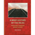 A Brief History Of The Incas: From Rise, Through Reign, To Ruin
