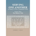 Serving One Another: A Study of New Testament Gifts: Volume Three: The Ministry Gifts