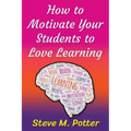 How to Motivate Your Students to Love Learning