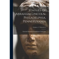 Statues of Abraham Lincoln. Philadelphia, Pennsylvania; Sculptors - S Schweizer 2