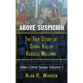 Above Suspicion; The True Story of Russell Williams Serial Killer