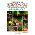 The Magic of Essential oils - The Healing Power of Natural Oils
