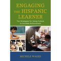 Engaging the Hispanic Learner: Ten Strategies for Using Culture to Increase Achievement