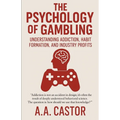 The Psychology of Gambling: Understanding Addiction, Habit Formation, and Industry Profits