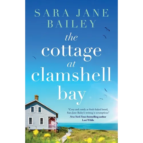 The Cottage at Clamshell Bay: An uplifting feel-good beach read about second chances, love and friendship