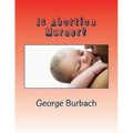 Is Abortion Murder?: Respecting Human Life
