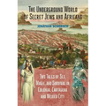 The Underground World of Secret Jews and Africans: Two Tales of Sex, Magic, and Survival in Colonial Cartagena and Mexico City