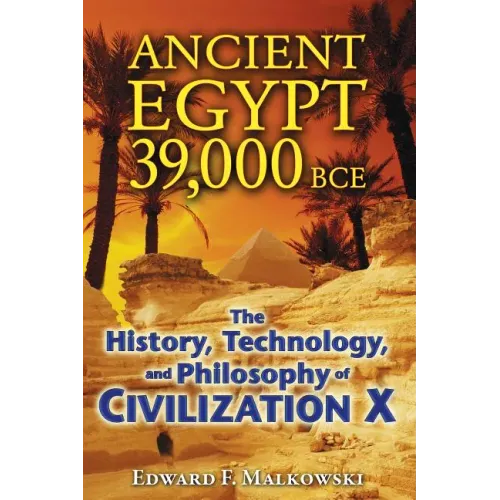 Ancient Egypt 39,000 BCE: The History, Technology, and Philosophy of Civilization X