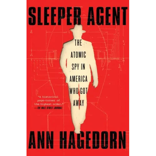 Sleeper Agent: The Atomic Spy in America Who Got Away