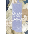 Un Año Con Jesús: 365 Devocionales Para Tu Caminar Con Dios