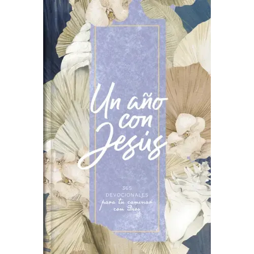 Un Año Con Jesús: 365 Devocionales Para Tu Caminar Con Dios