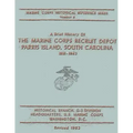 A Brief History of the Marine Corps Recruit Depot: Parris Island, South Carolina 1891-1962