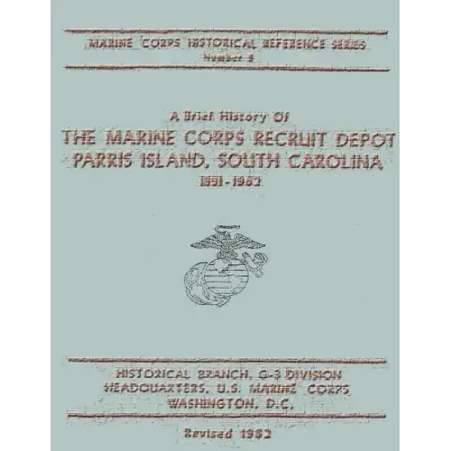 A Brief History of the Marine Corps Recruit Depot: Parris Island, South Carolina 1891-1962