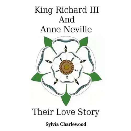 King Richard III & Anne Neville: a love story
