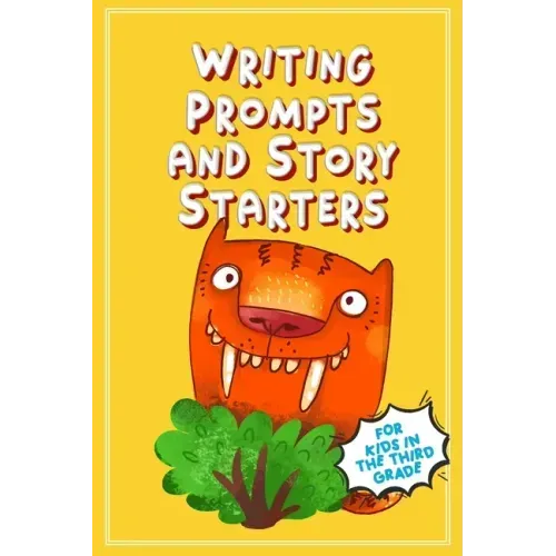 Writing Prompts and Story Starters: For Kids in the Third Grade
