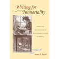 Writing for Immortality: Women and the Emergence of High Literary Culture in America