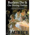 Butlers Do It On Dining Tables: Dining Etiquette for Hosts & Guests including Table Setting & Table Manners