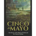 Cinco de Mayo: The History of the Battle of Puebla and the Famous Holiday