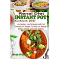 Renal Diet Instant Pot Cookbook 2021: Low Sodium, Low Potassium and Fast Instant Pot Recipes To Help You Manage Kidney Disease and Avoid Dialysis