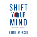 Shift Your Mind: 9 Mental Shifts to Thrive in Preparation and Performance