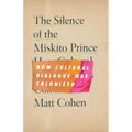 The Silence of the Miskito Prince: How Cultural Dialogue Was Colonized