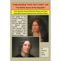Understanding "Uncle Tom's Cabin" and "The Battle Hymn of the Republic": How Novelist Harriet Beecher Stowe and Poet Julia Ward Howe Influenced the No