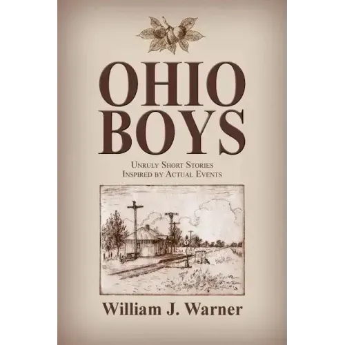 Ohio Boys: Unruly Short Stories Inspired by Actual Events