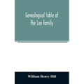 Genealogical table of the Lee family: from the first emigration to America in 1641, brought down to the year 1851. Comp. from information furnished by