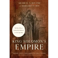King Solomon's Empire: The Rise, Fall, and Modern-Day Influence of an Iron-Age Ruler