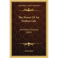 The Power Of An Endless Life: And Other Sermons (1882)