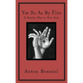 Yet so as by fire: a passion play in two acts