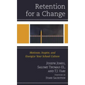 Retention for a Change: Motivate, Inspire, and Energize Your School Culture