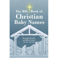 The BIG Book of Christian Baby Names: Beautiful Christian and Biblical baby names for boys and girls - Perfect maternity gift for church friends and f