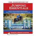 The Handbook of JUMPING ESSENTIALS: A step-by-step guide explaining how to train a horse to find the proper take-off spot