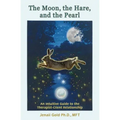 The Moon, the Hare, and the Pearl: An Intuitive Guide to the Therapist-Client Relationship: A companion for therapists and others who are drawn to the